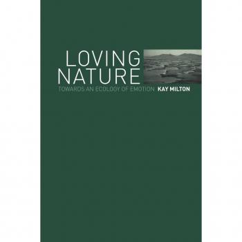 Loving Nature: Towards an Ecology of Emotion ~ Milton, Kay