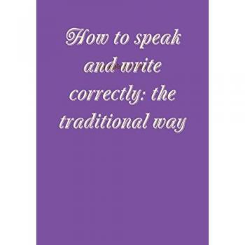 How to speak and write correctly: the traditional way