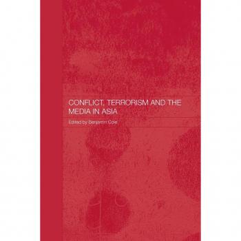 Conflict Terrorism and the Media in Asia