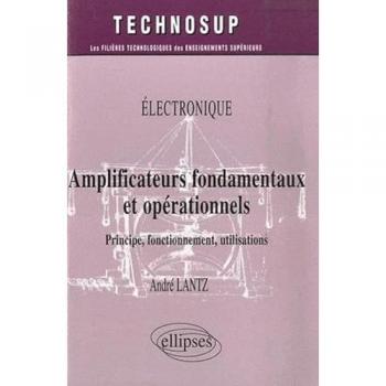 Electronique: Amplificateurs fondamentaux et opérationels : Principe, fonctionnement, utilisations