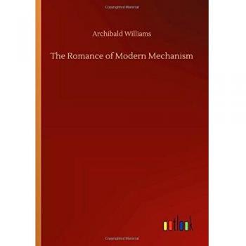 The Romance of Modern Mechanism