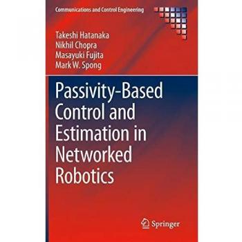 Passivity-Based Control and Estimation in Networked Robotics (Communications and Control Engineering)