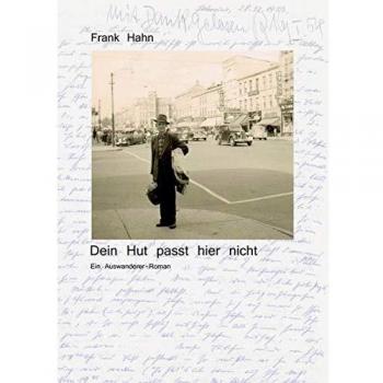 Dein Hut passt hier nicht: Ein Auswanderer-Roman