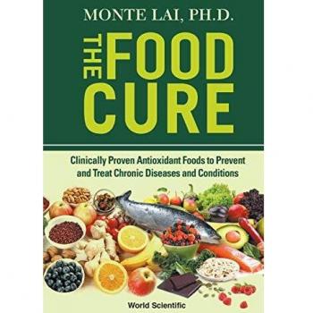 Food Cure, The: Clinically Proven Antioxidant Foods To Prevent And Treat Chronic Diseases And Conditions