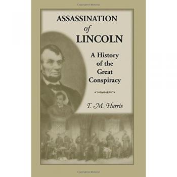 The Assassination of Lincoln: A History of the Great Conspiracy: Trial of the Conspirators by a Military Commission