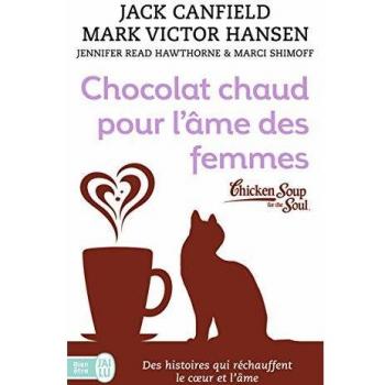 Chocolat chaud pour l'âme des femmes : Des histoires qui réchauffent le coeur et l'âme