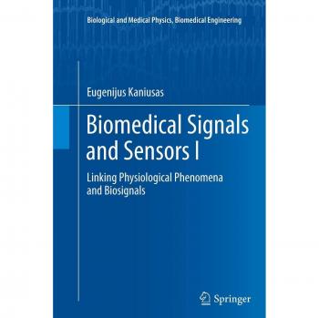 Biomedical Signals and Sensors I: Linking Physiological Phenomena and Biosignals (Biological and Medical Physics, Biomedical Engineering)
