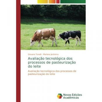 Avaliação tecnológica dos processos de pasteurização do leite: Avaliação tecnológica dos processos de pasteurização do leite