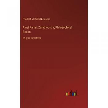 Ainsi Parlait Zarathoustra; Philosophical fiction: en gros caractères