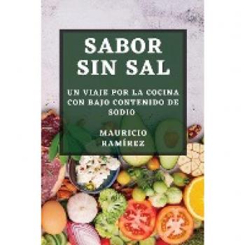 Sabor sin Sal: Un Viaje por la Cocina con Bajo Contenido de Sodio