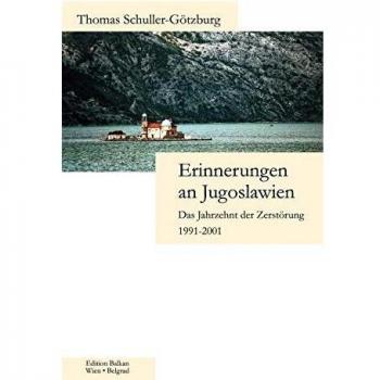 Erinnerungen an Jugoslawien: Das Jahrzehnt der Zerstörung 1991-2001