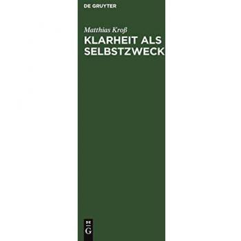 Klarheit als Selbstzweck: Wittgenstein über Philosophie, Religion, Ethik und Gewißheit
