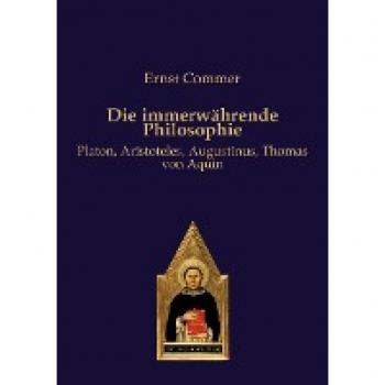 Die immerwährende Philosophie: Platon, Aristoteles, Augustinus, Thomas von Aquin