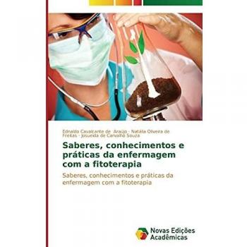 Saberes, conhecimentos e práticas da enfermagem com a fitoterapia: Saberes, conhecimentos e práticas da enfermagem com a fitoterapia