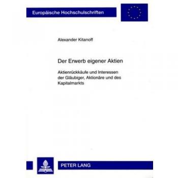 Der Erwerb eigener Aktien: Aktienrückkäufe und Interessen der Gläubiger, Aktionäre und des Kapitalmarkts