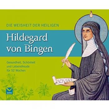 Die Weisheit der heiligen Hildegard von Bingen : Gesundheit, Schönheit und Leben