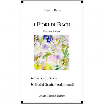 I fiori di Bach. Guarisci te stesso. I dodici guaritori e altri rimedi