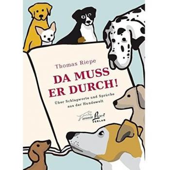 Da muss er durch!: Über Schlagworte und Sprüche aus der Hundewelt