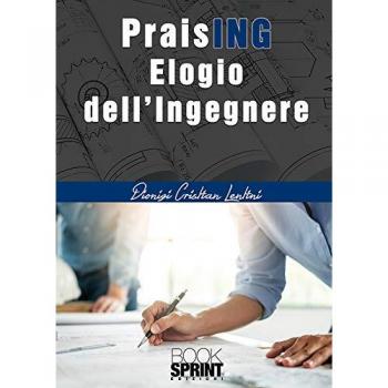 PraisING. Elogio dell'ingegnere
