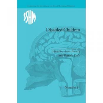 Disabled Children: Contested Caring, 1850-1979 (Studies for the Society for the Social History of Medicine)