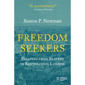 Freedom Seekers : Escaping from Slavery in Restoration London, by Simon P. Newman