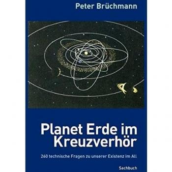 Planet Erde im Kreuzverhör: 260 technische Fragen zu unserer Existenz im All