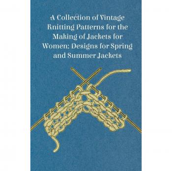 A Collection of Vintage Knitting Patterns for the Making of Jackets for Women; Designs for Spring and Summer Jackets