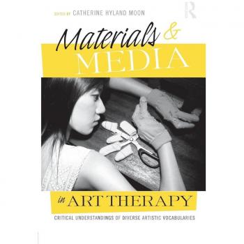 Materials & Media in Art Therapy: Critical Understandings of Diverse Artistic Vocabularies