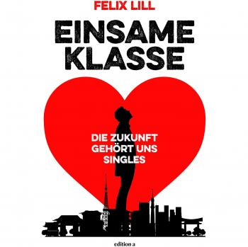 Felix Lill Einsame Klasse: Die Zukunft Gehört Uns Singles