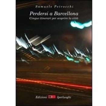 Perdersi a Barcellona. Cinque itinerari per scoprire la città