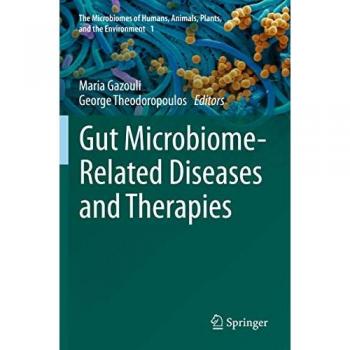 Gut Microbiome-Related Diseases and Therapies (The Microbiomes of Humans, Animals, Plants, and the Environment, 1, Band 1)