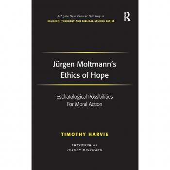 Jurgen Moltmann's Ethics of Hope, Ashgate New Critical Thinking in Religion, Theology, and Biblical Studies