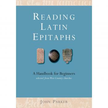 Reading Latin Epitaphs: A Handbook for Beginners with Illustrations