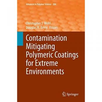 Contamination Mitigating Polymeric Coatings for Extreme Environments (Advances in Polymer Science, 284, Band 284)