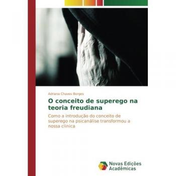 O conceito de superego na teoria freudiana: Como a introdução do conceito de superego na psicanálise transformou a nossa clinica