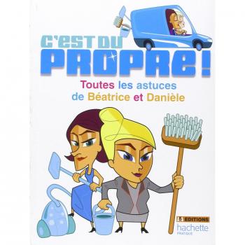 C'est du propre ! Toutes les astuces de Béatrice et Danièle