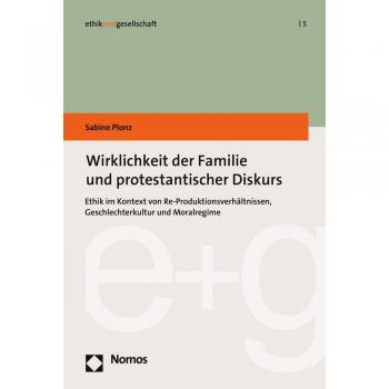 Wirklichkeit der Familie und protestantischer Diskurs: Ethik im Kontext von Re-Produktionsverhältnissen, Geschlechterkultur und Moralregime
