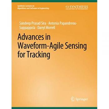 Advances in Waveform-Agile Sensing for Tracking (Synthesis Lectures on Algorithms and Software in Engineering)
