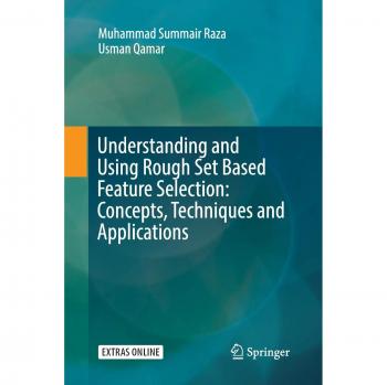 Understanding and Using Rough Set Based Feature Selection: Concepts Techniques and Applications