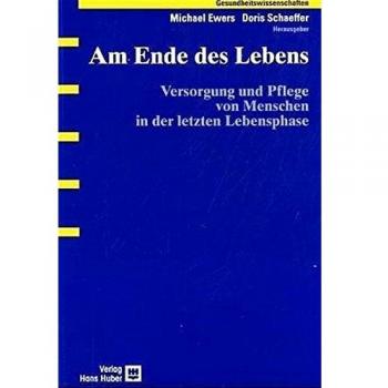 Michael Ewers Am Ende Des Lebens: Versorgung Und Pflege Von Menschen In Der Letzten Lebensphase