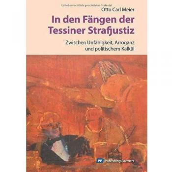 In den Fängen der Tessiner Strafjustiz: Zwischen Unfähigkeit, Arroganz und politischem Kalkül