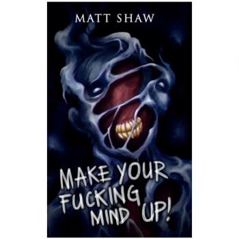 Make Your Fucking Mind Up : A Choose Your Own Horror