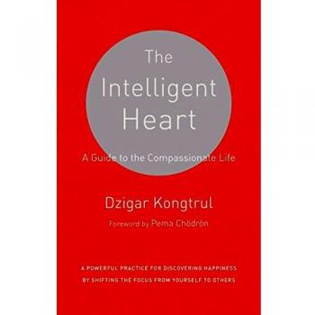 The Intelligent Heart : A Guide to the Compassionate Life