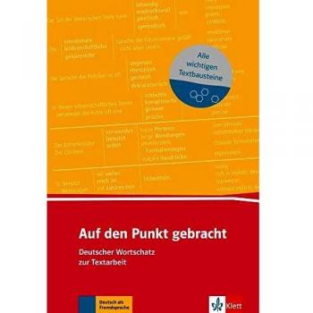 Auf Den Punkt Gebracht (B1+): Deutscher Wortschatz Zur Textarbeit
