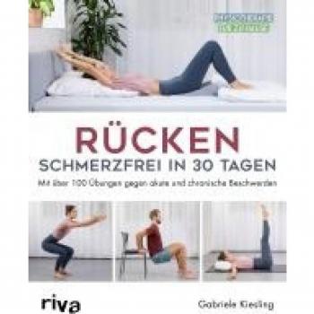 Gabriele Kiesling Rücken – Schmerzfrei In 30 Tagen: Mit Über 100 Übungen Gegen Akute Und Chronische Beschwerden