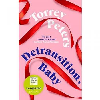 Detransition, Baby: Longlisted for the Women's Prize 2021 and Top Ten The Times Bestseller