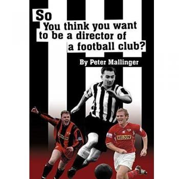 So you think you want to be a director of a football club hardcover