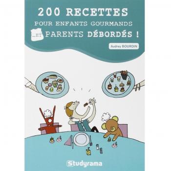 200 recettes pour enfants gourmands... Et parents débordés !