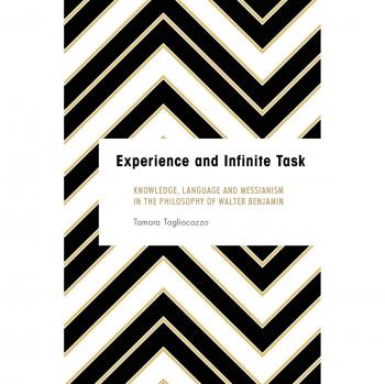 Experience and Infinite Task: Knowledge, Language and Messianism in the Philosophy of Walter Benjamin (Founding Critical Theory)