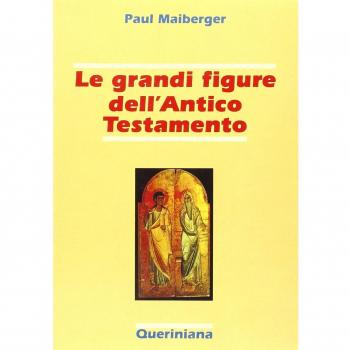 Le grandi figure dell'Antico Testamento. 40 storie di fede e di vita con spiegazione dei concetti più importanti dell'Antico Testamento